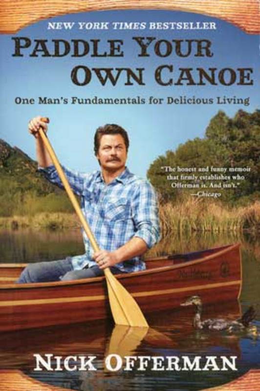 Book Review: Paddle Your Own Canoe: One Man’s Fundamentals for Delicious Living by Nick Offerman