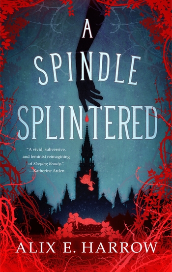 Book Review: A Spindle Splintered by Alix E. Harrow