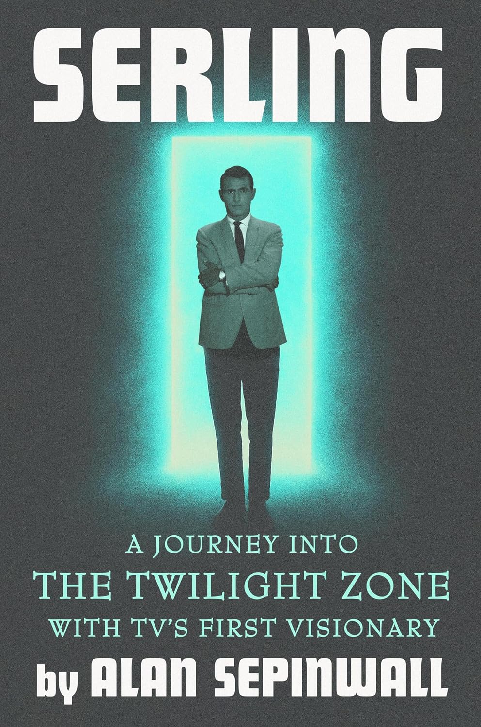 Serling by Alan Sepinwall Review and 10 Facts about the Man and The Twilight Zone